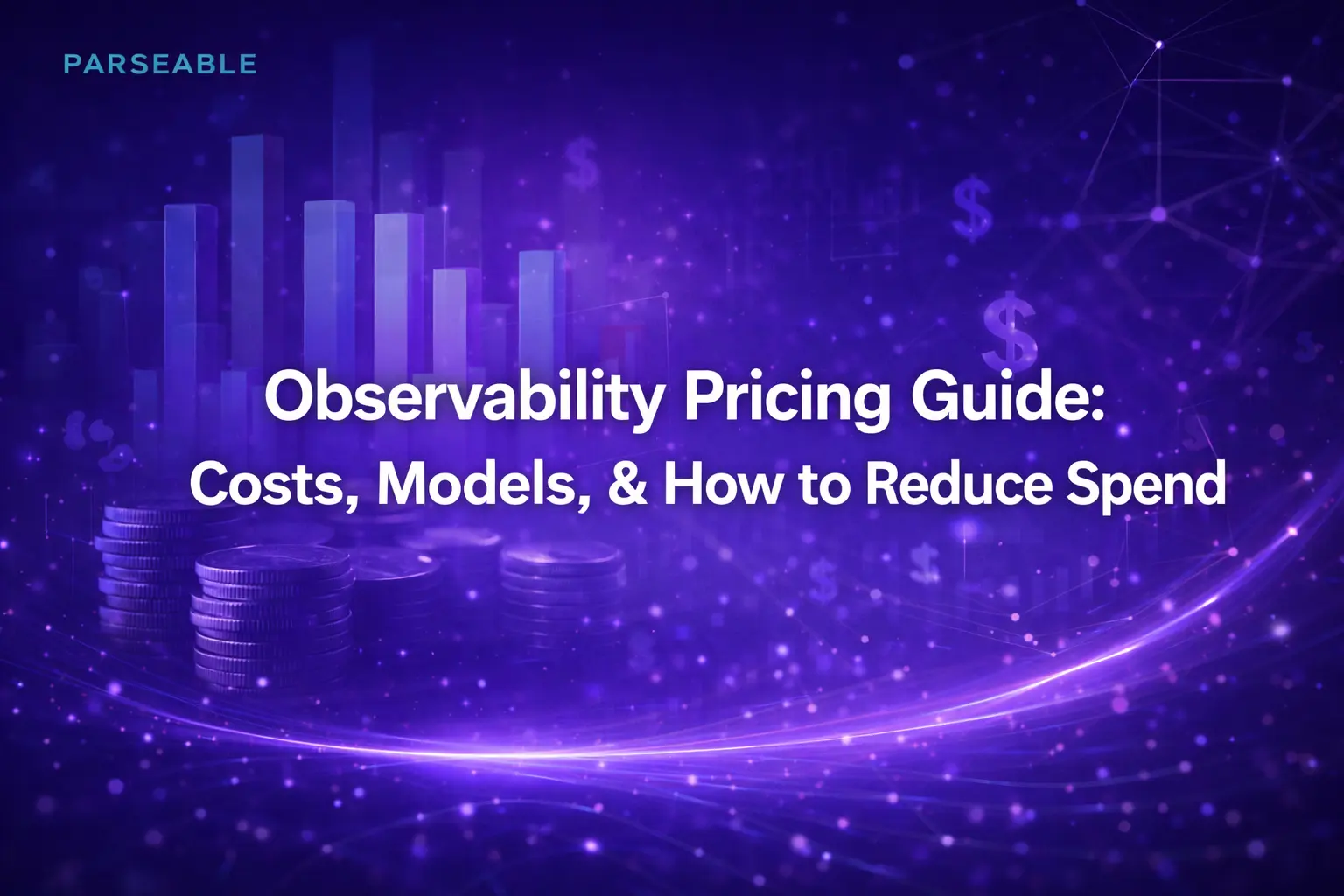 Observability Pricing Guide: Costs, Models, & How to Reduce Spend